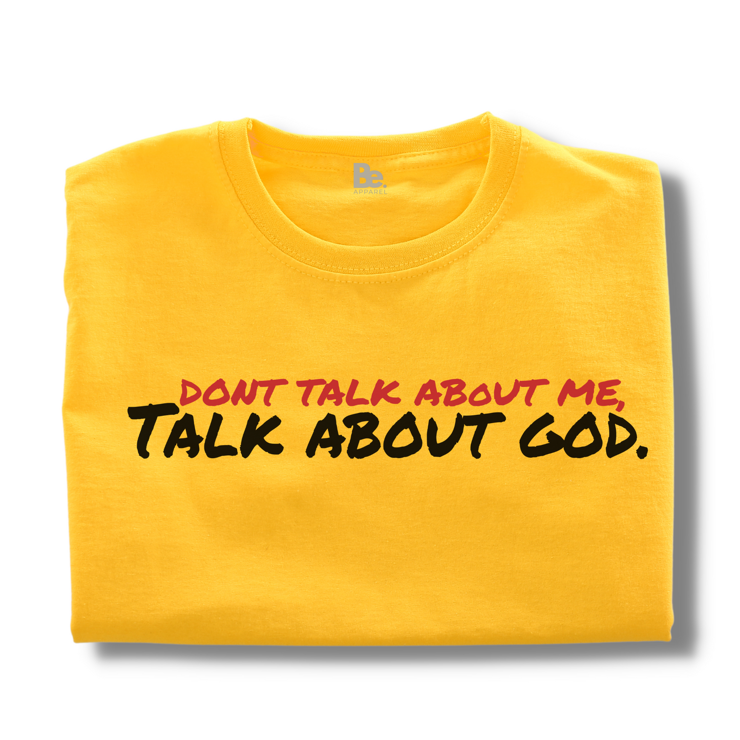 DON'T TALK ABOUT ME, TALK ABOUT GOD - Crewneck Tee